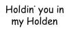 Holdin' you in my Holden song (153kb)